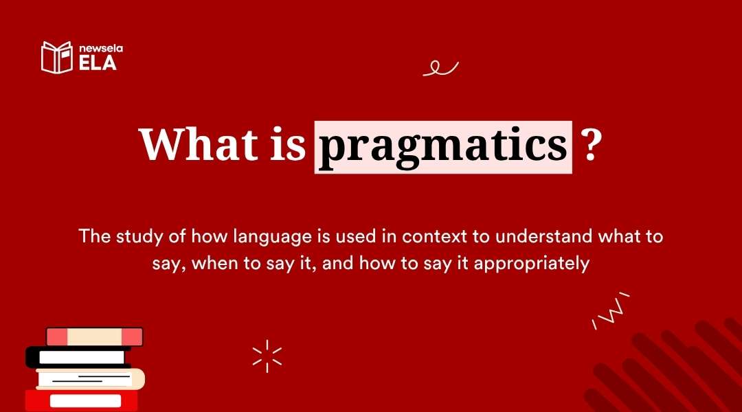 "Definition of pragmatics in ELA: the study of how language is used in context to understand what to say, when, and how appropriately. Important for social communication and interpreting nuanced meaning."