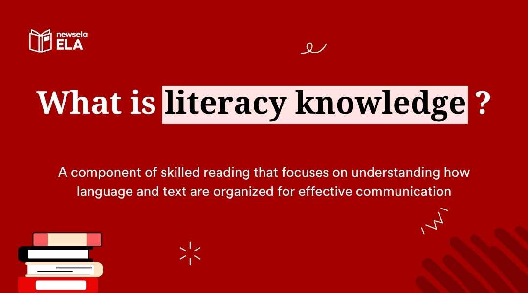 "Definition of literacy knowledge in ELA: a component of skilled reading focusing on understanding how language and text are organized for effective communication. Essential for comprehension and academic success."