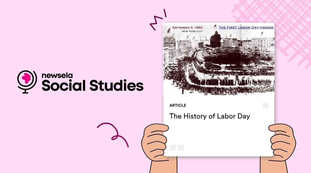 "An illustration of hands holding up a Newsela Social Studies article titled 'The History of Labor Day', displaying a historical drawing of 'The First Labor Day Parade' in New York City on September 5, 1882. The Newsela Social Studies logo is on the left." 