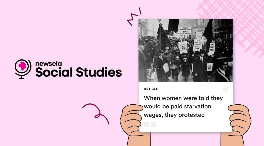 "An illustration of hands holding up a Newsela Social Studies article titled 'When women were told they would be paid starvation wages, they protested', featuring a black and white historical photo of women protesting with signs. The Newsela Social Studies logo is on the left."
