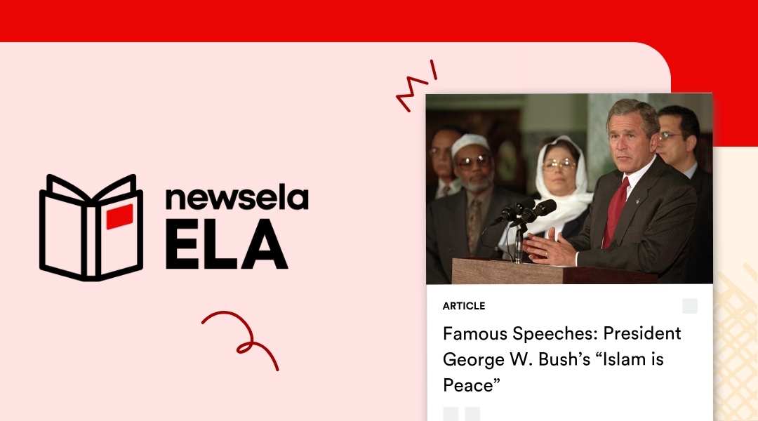 An article from Newsela ELA titled "Famous Speeches: President George W. Bush’s 'Islam is Peace'." The image shows President George W. Bush speaking at a podium with several Muslim community leaders standing behind him.