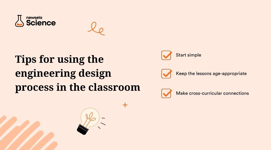 A slide titled "Tips for using the engineering design process in the classroom." The tips listed are: Start simple, Keep the lessons age-appropriate, and Make cross-curricular connections.