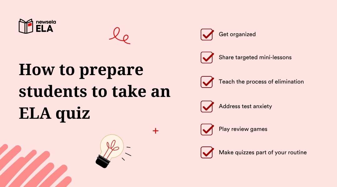 A slide from a Newsela ELA presentation titled "How to prepare students to take an ELA quiz." The tips listed are: Get organized, Share targeted mini-lessons, Teach the process of elimination, Address test anxiety, Play review games, and Make quizzes part of your routine.