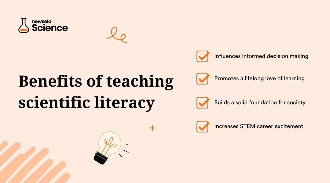 A slide from a Newsela Science presentation titled "Benefits of teaching scientific literacy." The benefits listed are: Influences informed decision making, Promotes a lifelong love of learning, Builds a solid foundation for society, and Increases STEM career excitement.