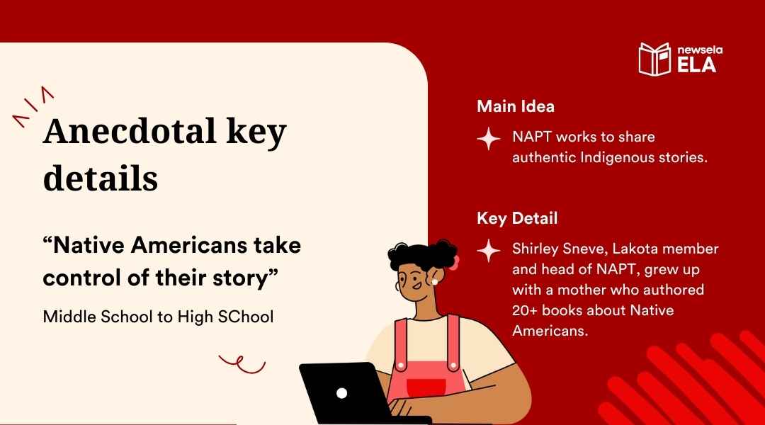 A slide from a Newsela ELA presentation on "Anecdotal key details." It provides an example from an article titled "Native Americans take control of their story." The main idea is that "NAPT works to share authentic Indigenous stories" and the key detail is an anecdote about Shirley Sneve.