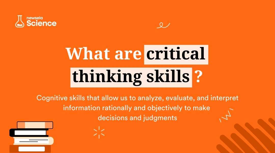 A slide from a Newsela Science presentation with the title "What are critical thinking skills?" The definition is: "Cognitive skills that allow us to analyze, evaluate, and interpret information rationally and objectively to make decisions and judgments."