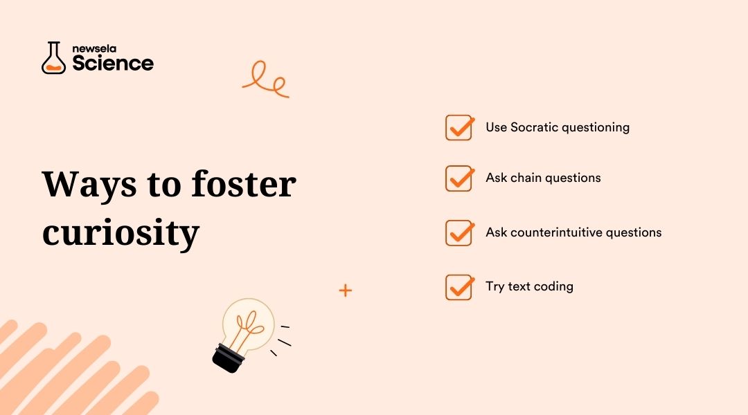 A slide from a Newsela Science presentation titled "Ways to foster curiosity." The methods listed are: Use Socratic questioning, Ask chain questions, Ask counterintuitive questions, and Try text coding.