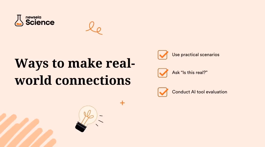 A slide from a Newsela Science presentation titled "Ways to make real-world connections." The methods listed are: Use practical scenarios, Ask "Is this real?", and Conduct AI tool evaluation.
