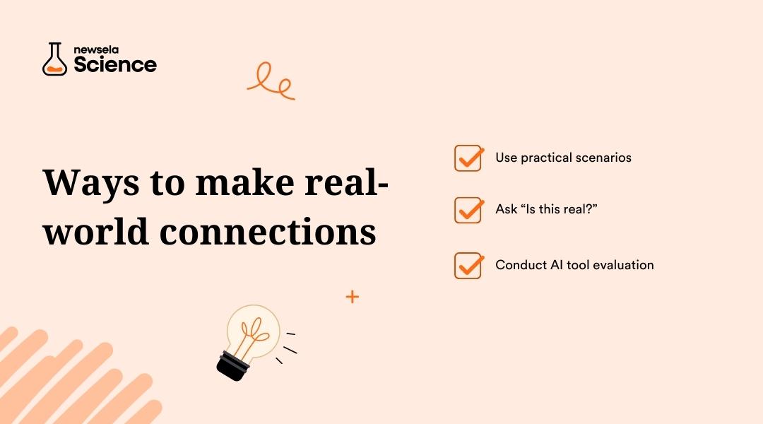 A slide from a Newsela Science presentation titled "Ways to make real-world connections." The methods listed are: Use practical scenarios, Ask "Is this real?", and Conduct AI tool evaluation.
