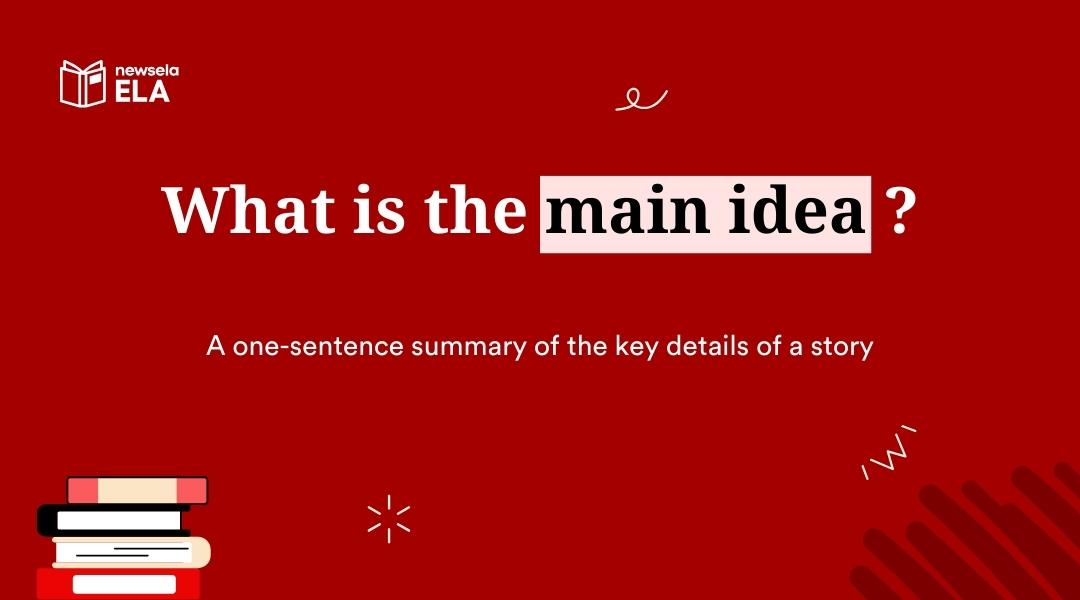 A slide from a Newsela ELA presentation with the title "What is the main idea?". The definition is: "A one-sentence summary of the key details of a story."