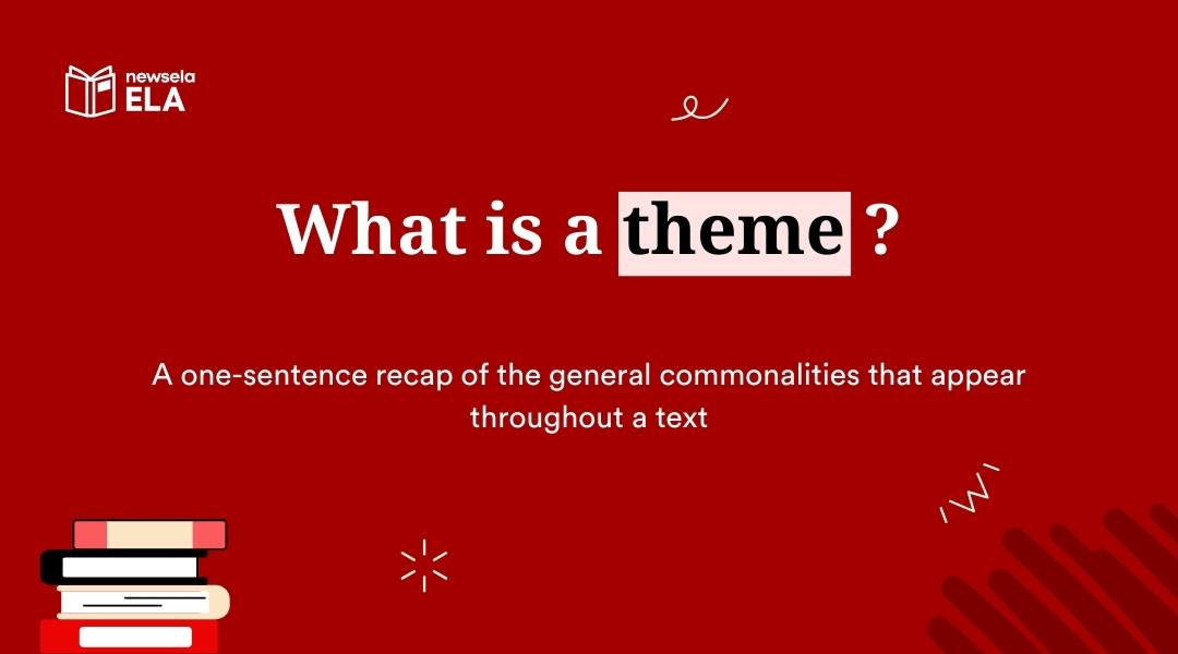 A slide from a Newsela ELA presentation with the title "What is a theme?". The definition is: "A one-sentence recap of the general commonalities that appear throughout a text."