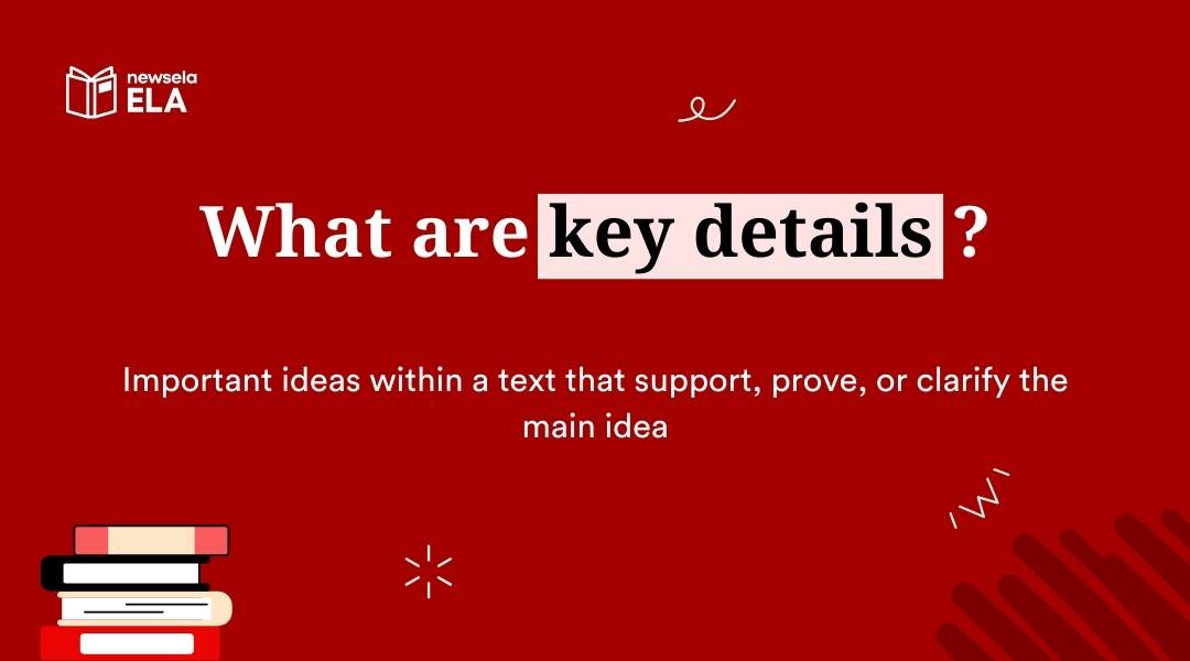 A slide from a Newsela ELA presentation with the title "What are key details?" The definition is: "Important ideas within a text that support, prove, or clarify the main idea."