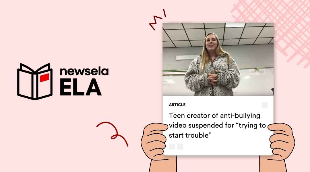 A Newsela ELA graphic with an article titled "Teen creator of anti-bullying video suspended for 'trying to start trouble'." The image shows a teenage girl standing in a classroom, speaking.