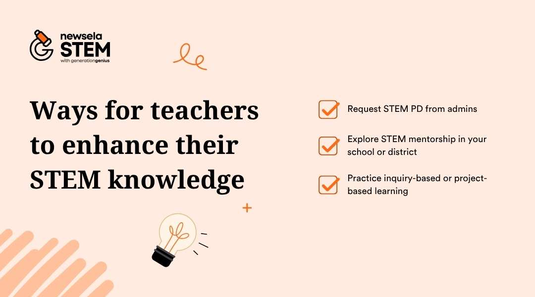A Newsela STEM slide titled "Ways for teachers to enhance their STEM knowledge." The methods listed are: Request STEM PD from admins, Explore STEM mentorship in your school or district, and Practice inquiry-based or project-based learning.