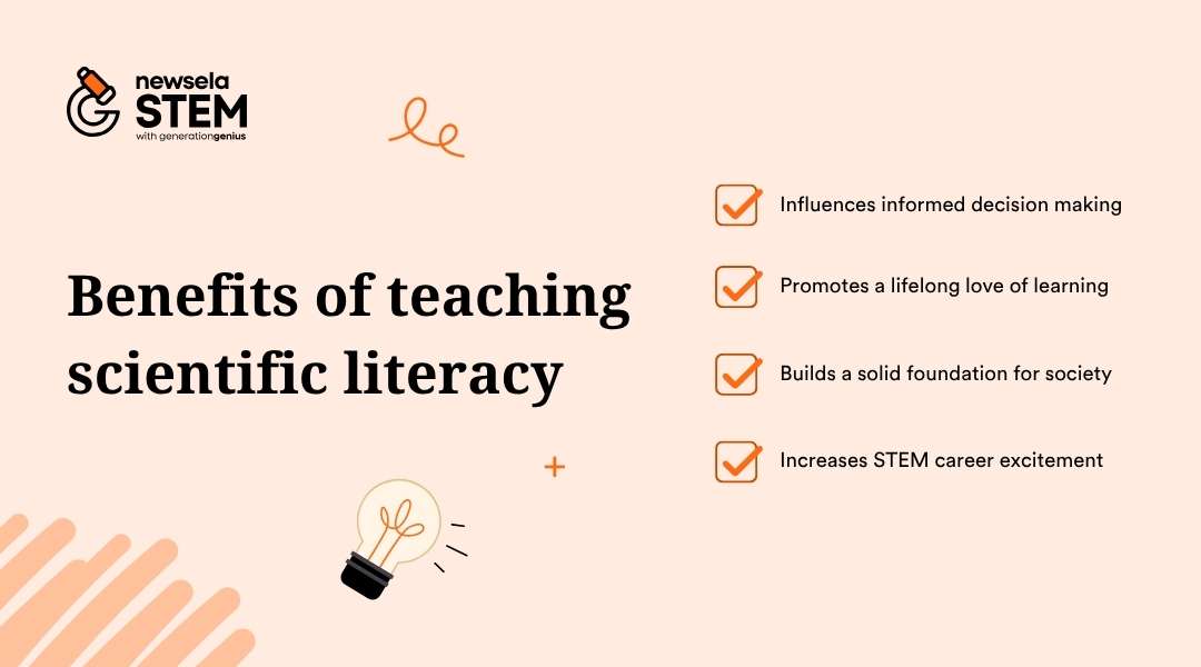 A slide from a Newsela Science presentation titled "Benefits of teaching scientific literacy." The benefits listed are: Influences informed decision making, Promotes a lifelong love of learning, Builds a solid foundation for society, and Increases STEM career excitement.