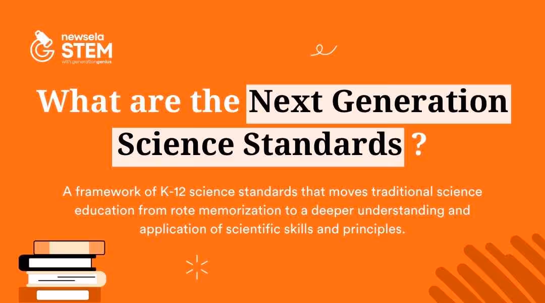 A slide from a Newsela Science presentation with the title "What are the Next Generation Science Standards?" The definition is: "A framework of K-12 science standards that moves traditional science education from rote memorization to a deeper understanding and application of scientific skills and principles."
