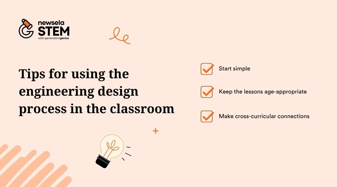 A slide titled "Tips for using the engineering design process in the classroom." The tips listed are: Start simple, Keep the lessons age-appropriate, and Make cross-curricular connections.