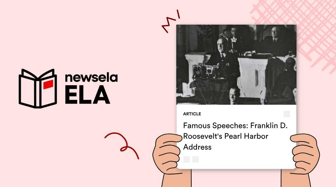 A Newsela ELA graphic with an article titled "Famous Speeches: Franklin D. Roosevelt's Pearl Harbor Address." The black and white image shows President Franklin D. Roosevelt delivering his "Day of Infamy" speech at a microphone.