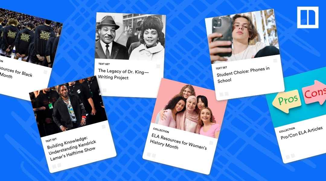 A Newsela graphic displaying various text sets and collections focused on social awareness and current events, including "ELA Resources for Black History Month," "The Legacy of Dr. King—Writing Project," "Student Choice: Phones in School," "Building Knowledge: Understanding Kendrick Lamar's Halftime Show," "ELA Resources for Women's History Month," and "Pro/Con ELA Articles."