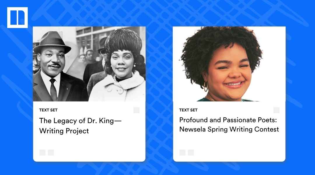 A Newsela graphic displaying two text sets related to student writing and ELA projects: "The Legacy of Dr. King—Writing Project" (with a photo of Martin Luther King Jr. and Coretta Scott King) and "Profound and Passionate Poets: Newsela Spring Writing Contest" (with a portrait of a smiling Black woman with curly hair).