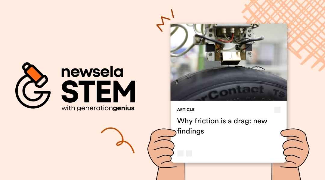 A Newsela STEM article card titled "Why friction is a drag: new findings." The thumbnail image shows a close-up of a tire being tested by a mechanical sensor, held by illustrated hands against a peach background.