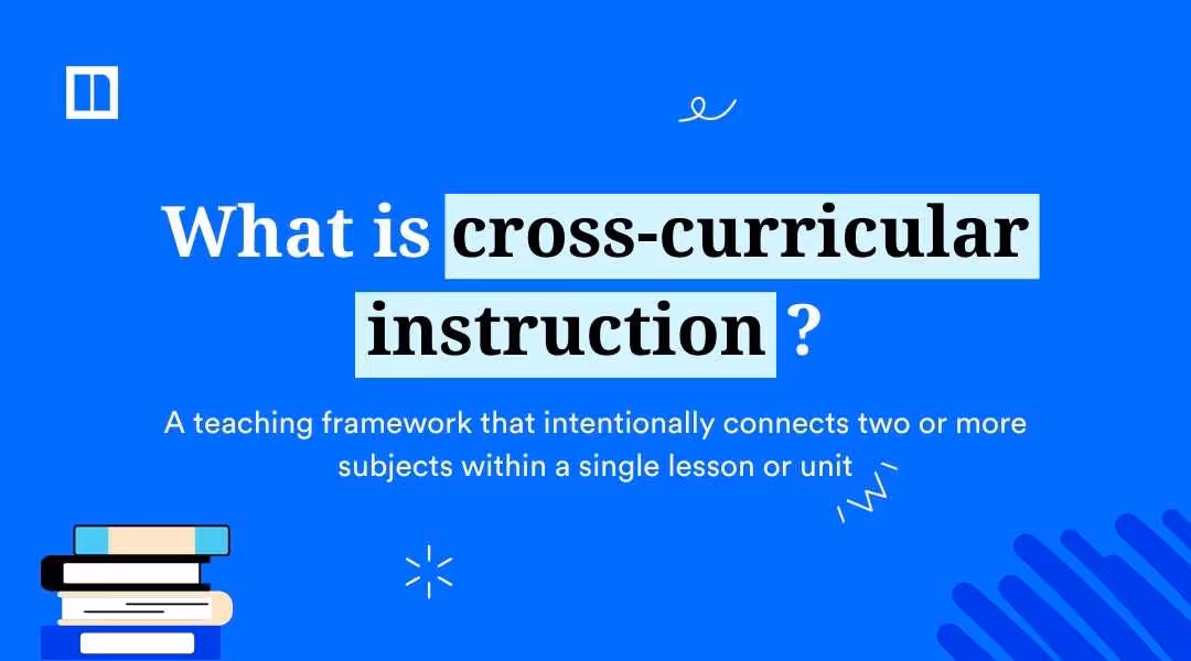 Educational graphic on a blue background asking "What is cross-curricular instruction?" It defines it as "A teaching framework that intentionally connects two or more subjects within a single lesson or unit," featuring icons of stacked books and a lightbulb.