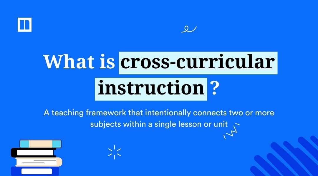 Educational graphic on a blue background asking "What is cross-curricular instruction?" It defines it as "A teaching framework that intentionally connects two or more subjects within a single lesson or unit," featuring icons of stacked books and a lightbulb.