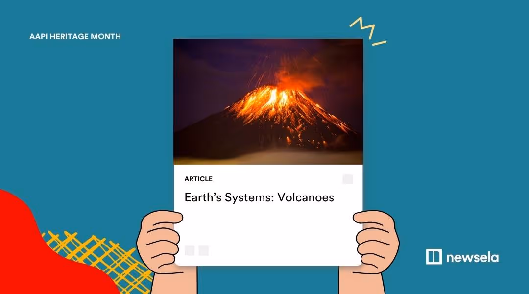 Newsela AAPI Heritage Month article on Earth's Systems: Volcanoes