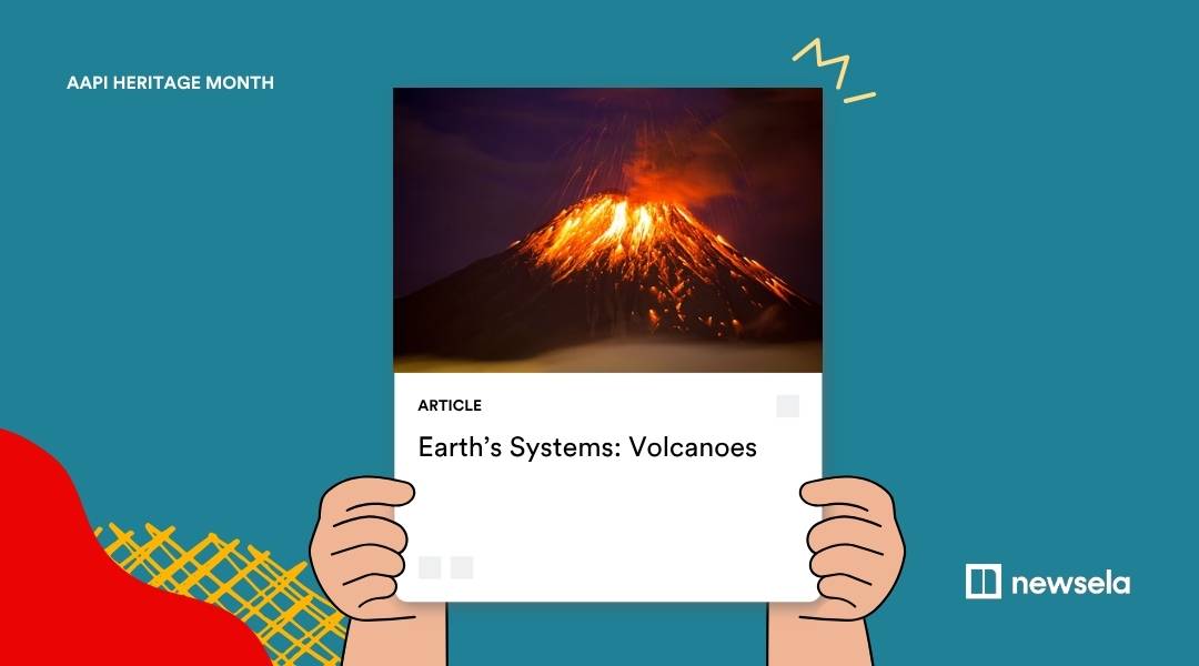 A Newsela article card titled "Earth’s Systems: Volcanoes" held by illustrated hands against a teal background. The featured image shows a volcano erupting at night with glowing orange lava flowing down its slopes. The top left corner features "AAPI Heritage Month" branding.