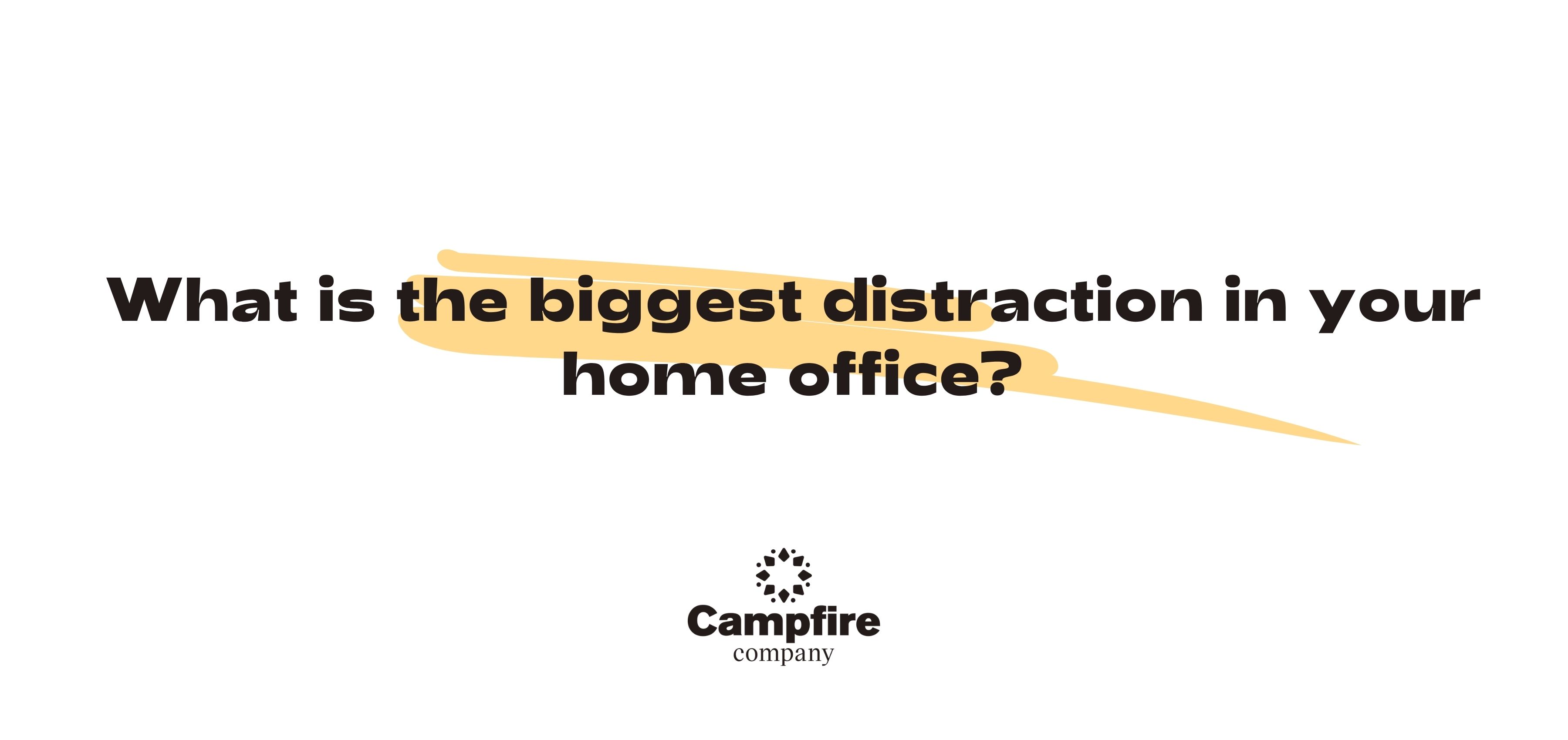 What is the biggest distraction in your home office