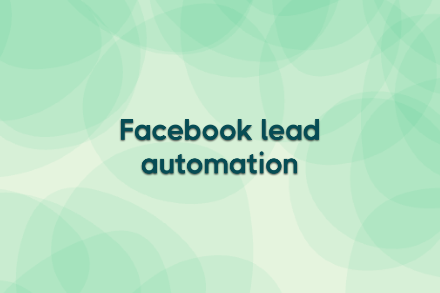 6 Ways to automate Facebook Leads (tips & tools included)
