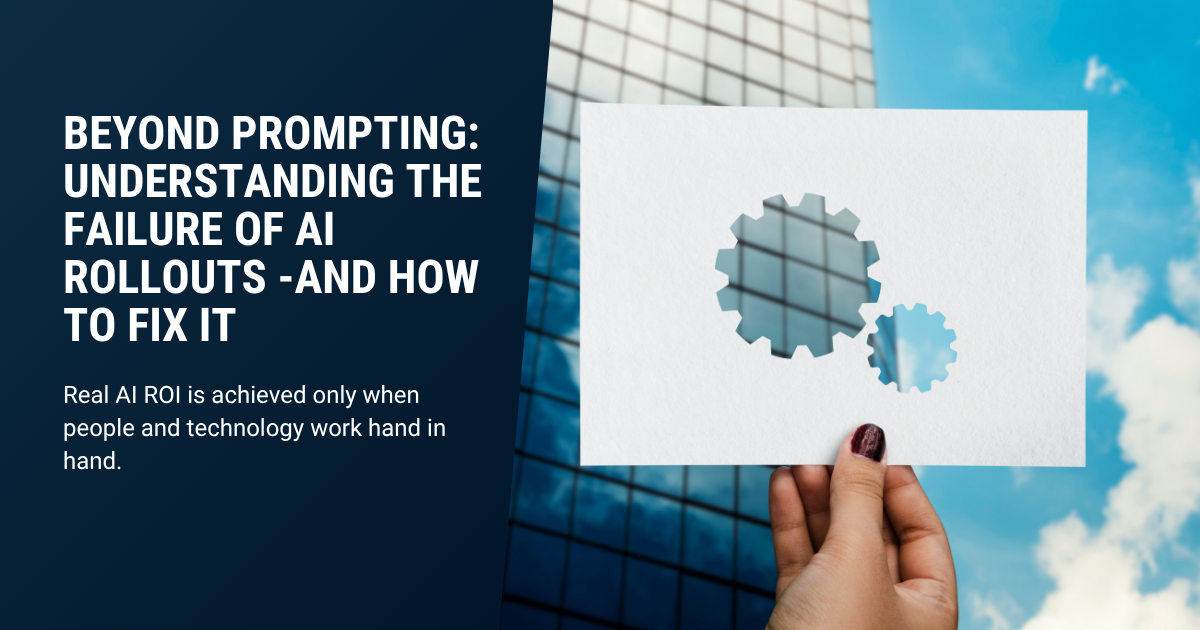 Blog header image about AI implementation in organizations. Headline: "Beyond Prompting: Understanding the Failure of AI Rollouts – And How to Fix It." Subtitle: "Real AI ROI is achieved only when people and technology work hand in hand." White text on a dark blue gradient background on the left. On the right, a hand holds a white sheet of paper with two perforated gear shapes cut out, set against a modern glass building and blue sky – symbolizing the interplay between people and technology.
