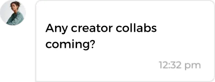 Chat message asking, 'Any creator collabs coming?' with a profile picture of a person with curly hair wearing a green shirt.