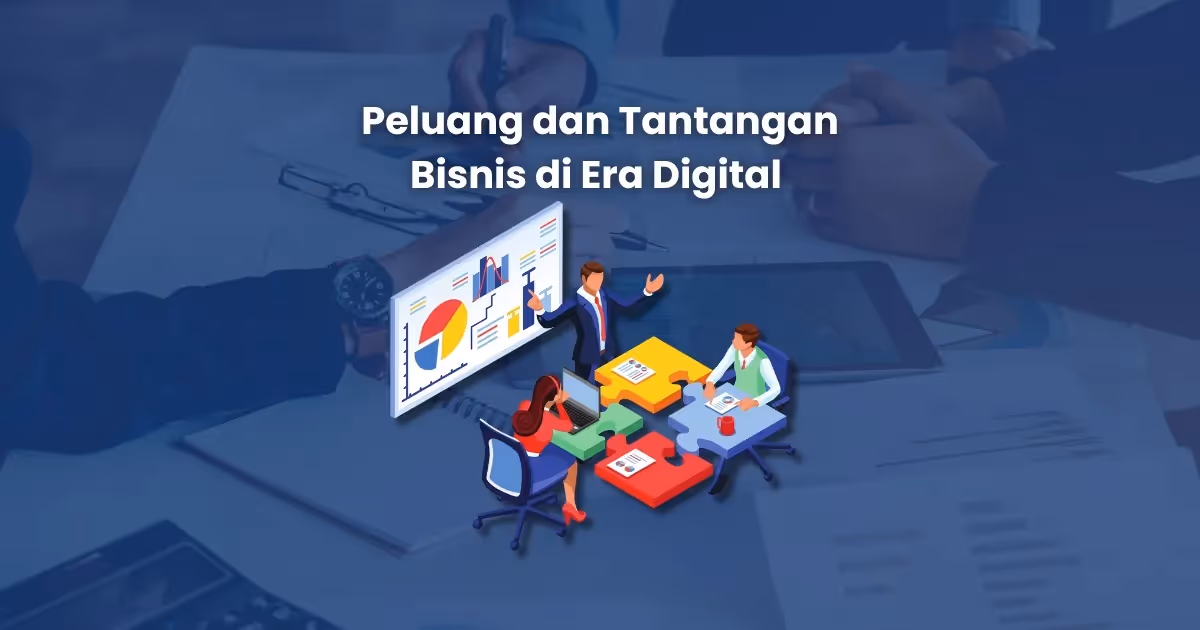 bisnis di era digital mempunya banyak peluang yang besar namun tantangan yang dihadapi juga besar