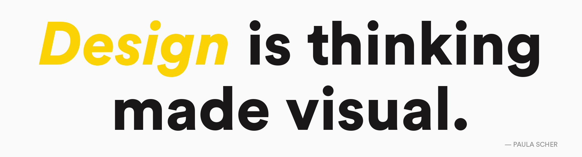 Design is thinking made visual — Paula Scher