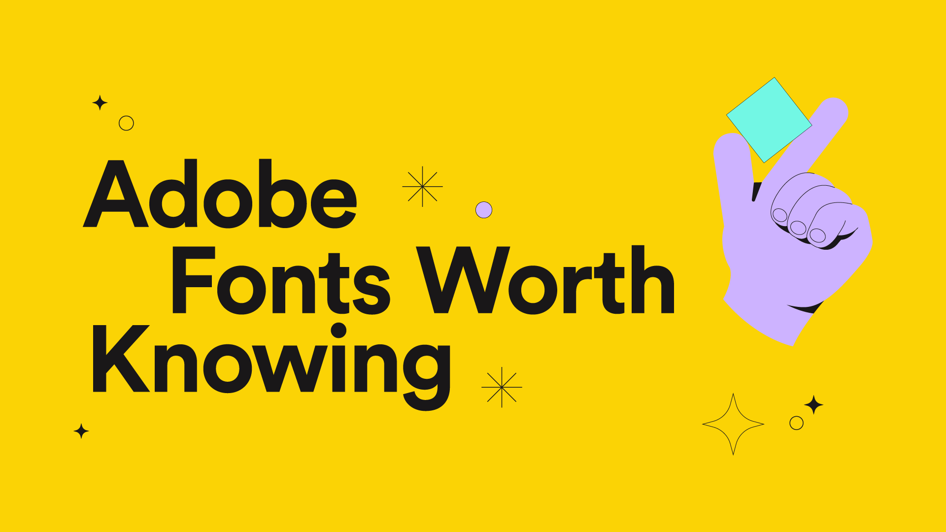 Adobe Fonts Worth Knowing on a yellow background beside an illustrated lavender hand holding a mint square.