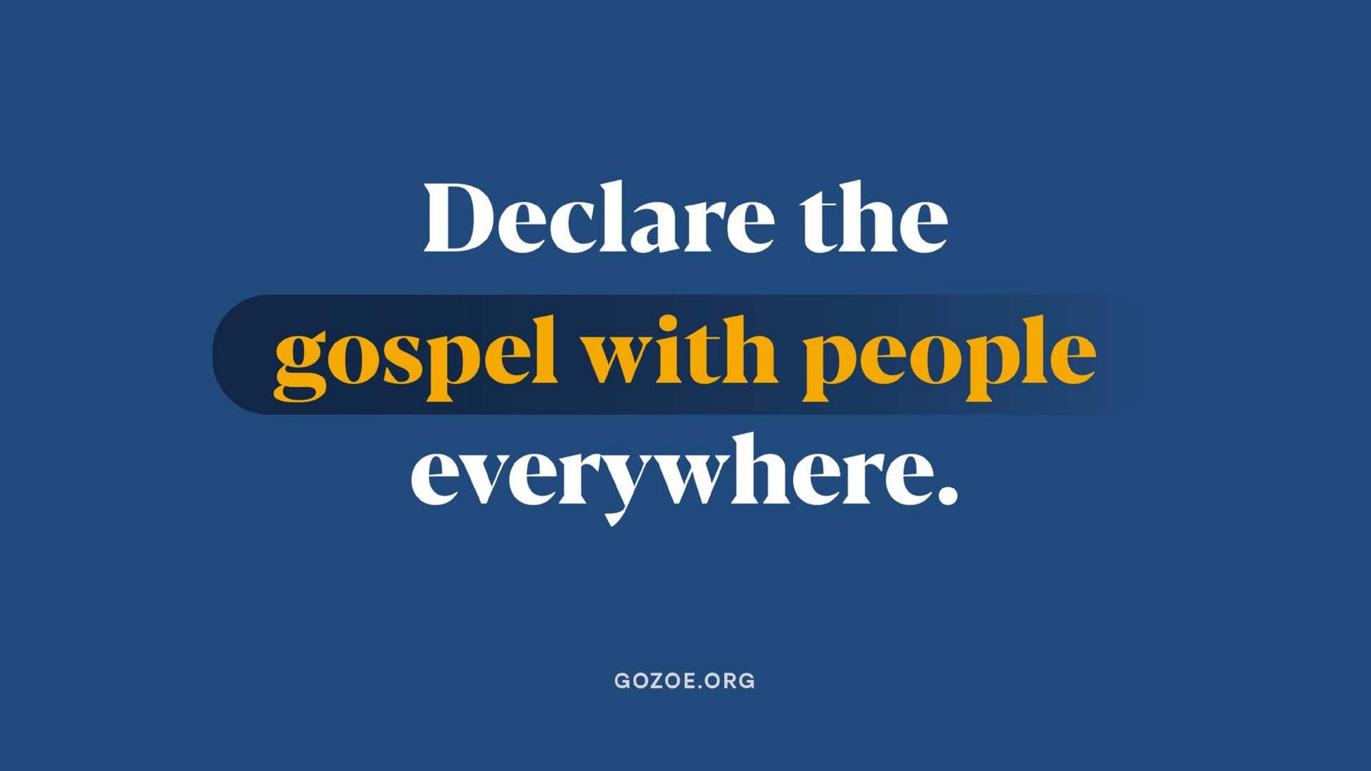 "Declare the gospel with people everywhere." in ZOE International's navy and yellow