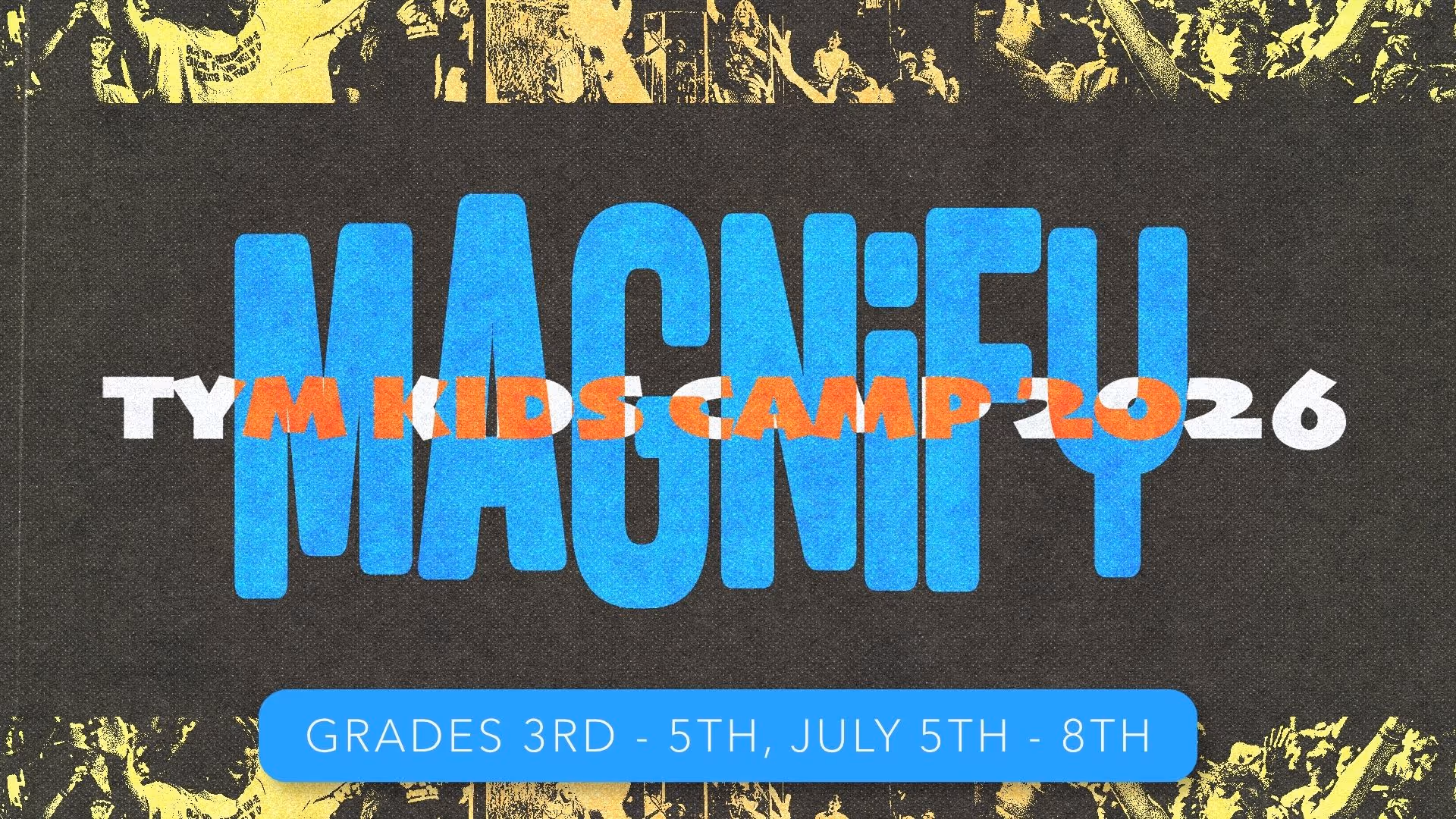 Magnify, TYM Kids Camp 2026. 3rd grade through 5th grade, July 5th through 8th.