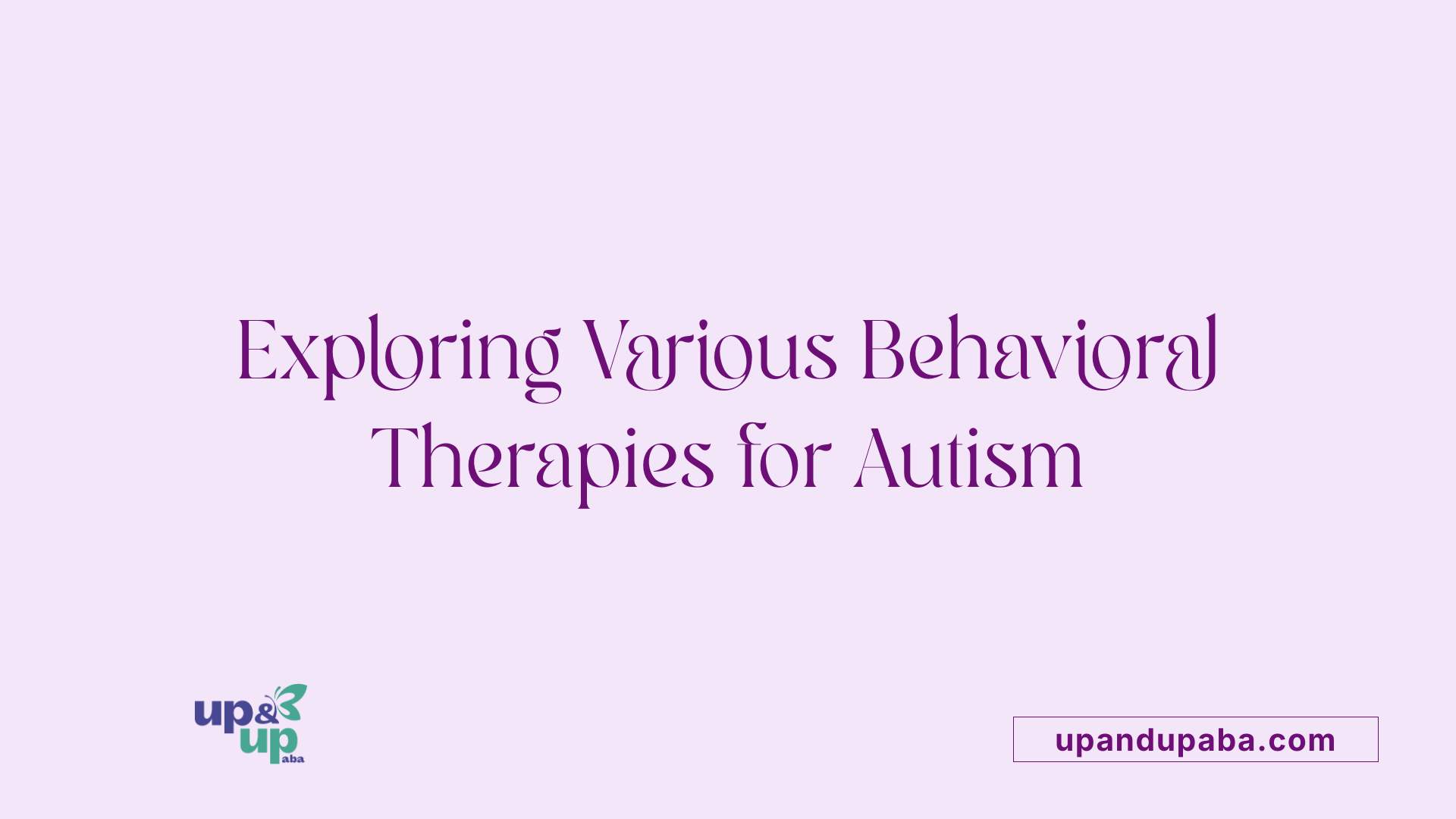 Exploring Various Behavioral Therapies for Autism