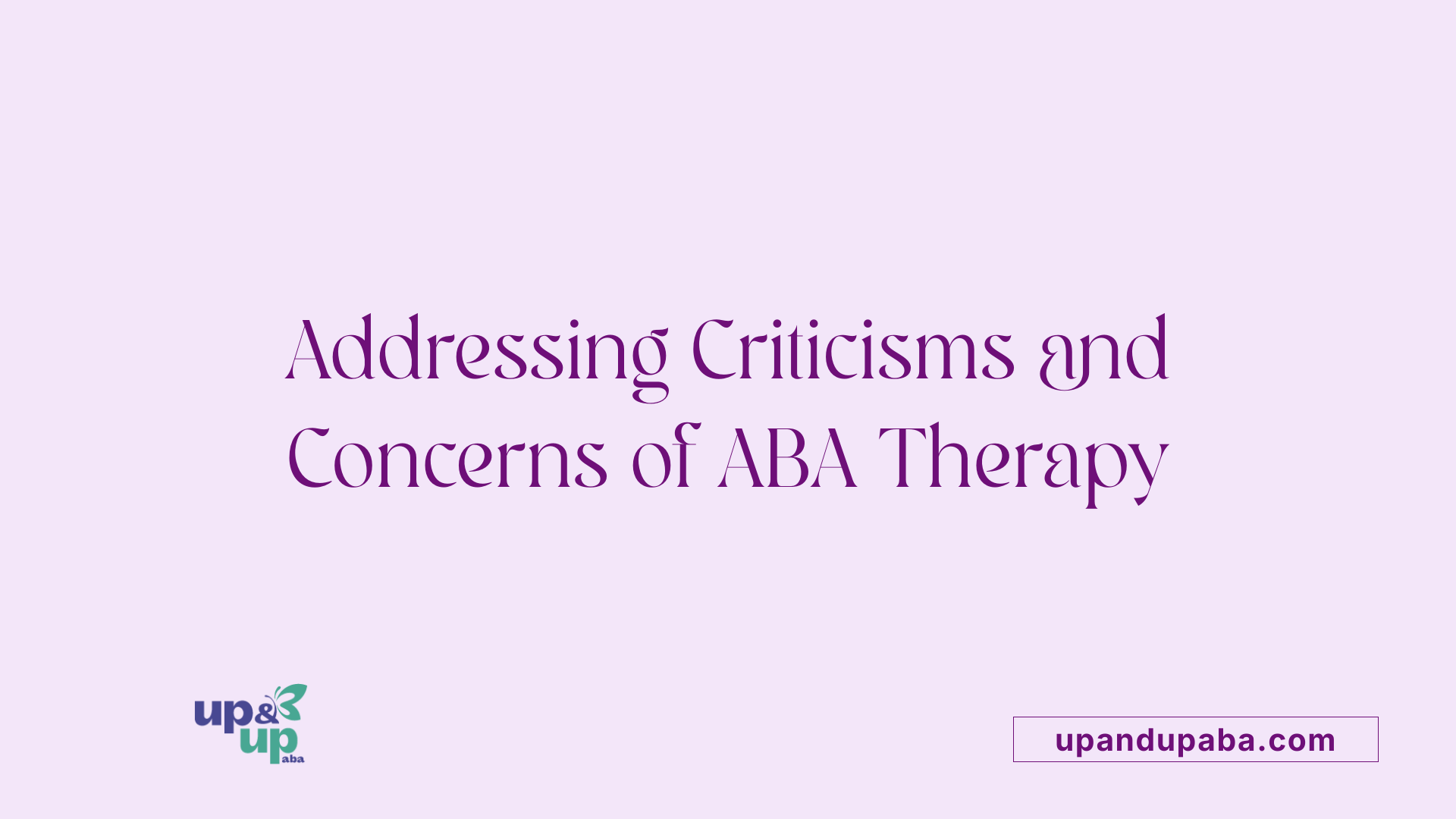 Addressing Criticisms and Concerns of ABA Therapy