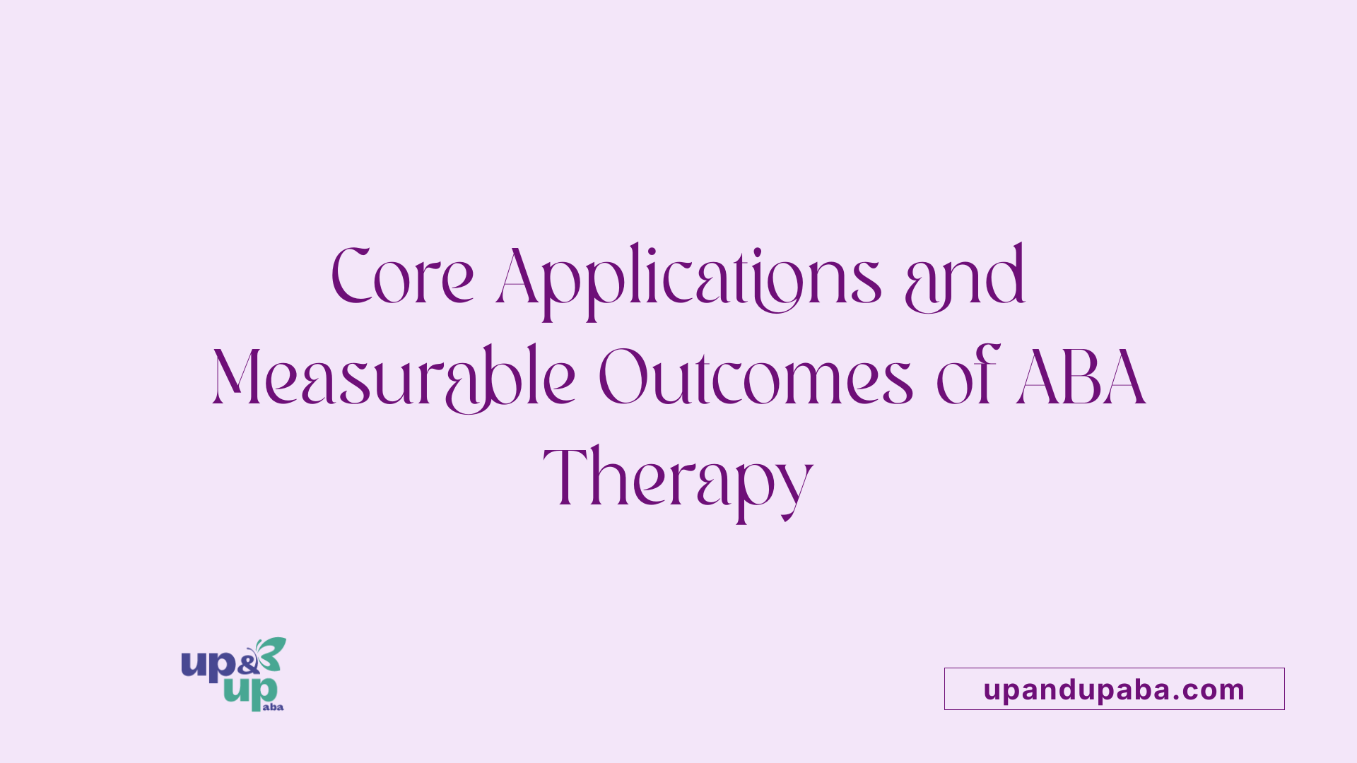 Core Applications and Measurable Outcomes of ABA Therapy