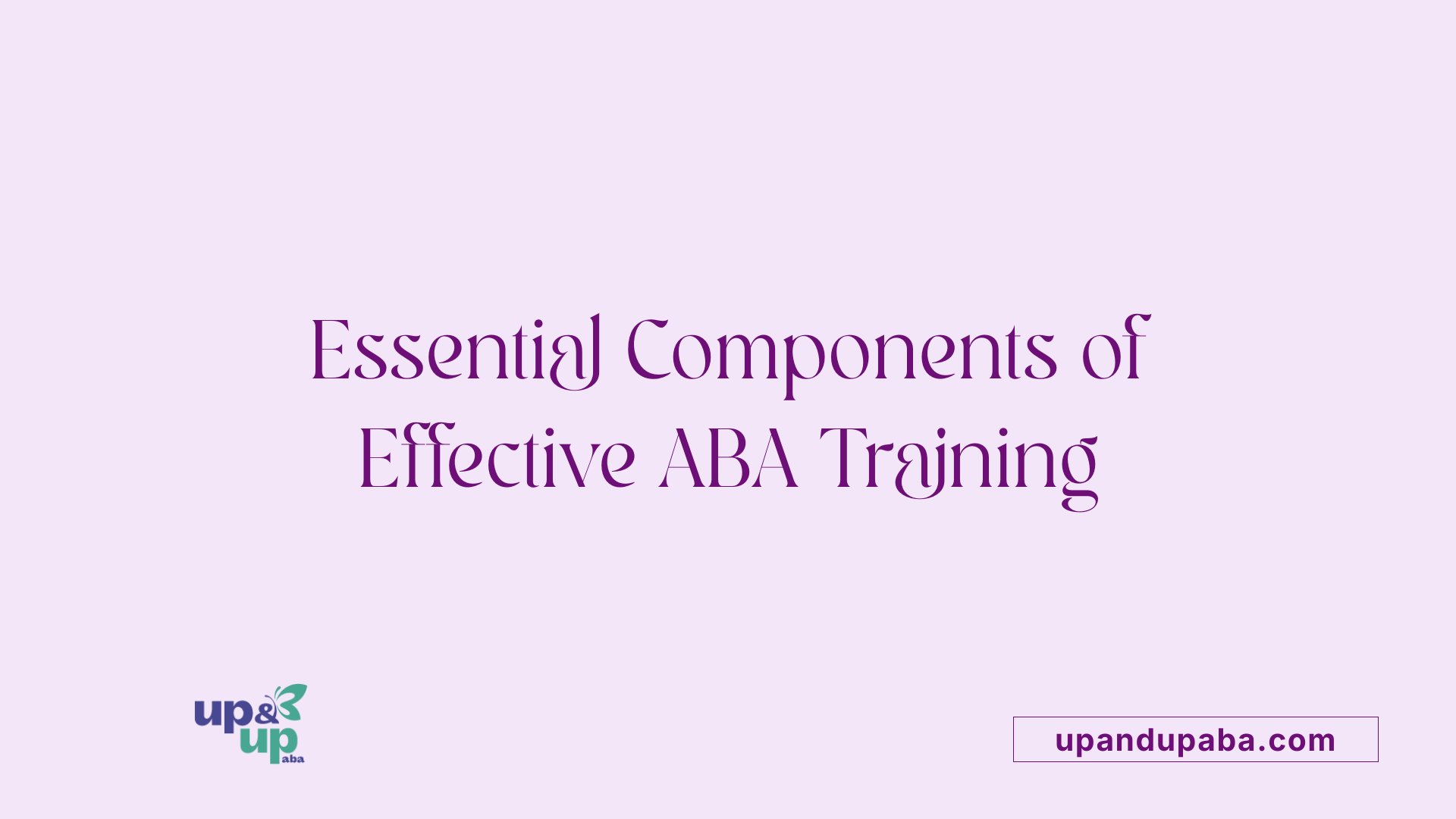 Essential Components of Effective ABA Training