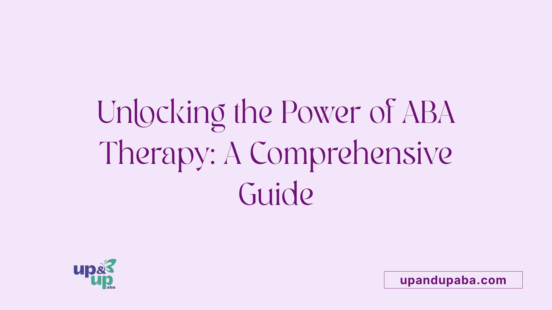 Unlocking the Power of ABA Therapy: A Comprehensive Guide