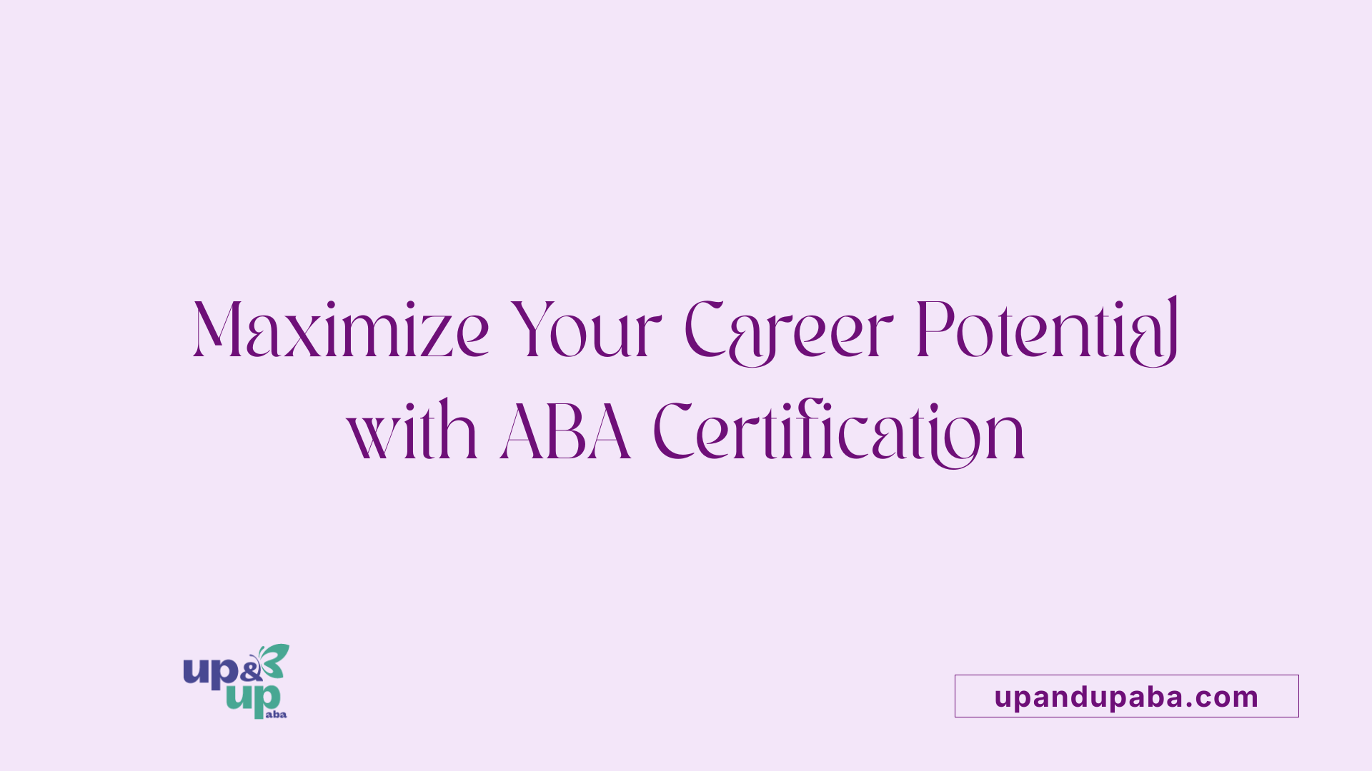 Maximize Your Career Potential with ABA Certification