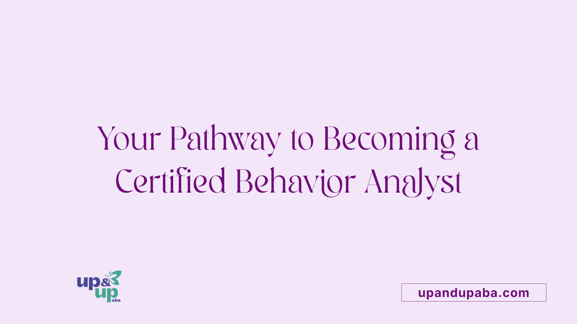 Your Pathway to Becoming a Certified Behavior Analyst