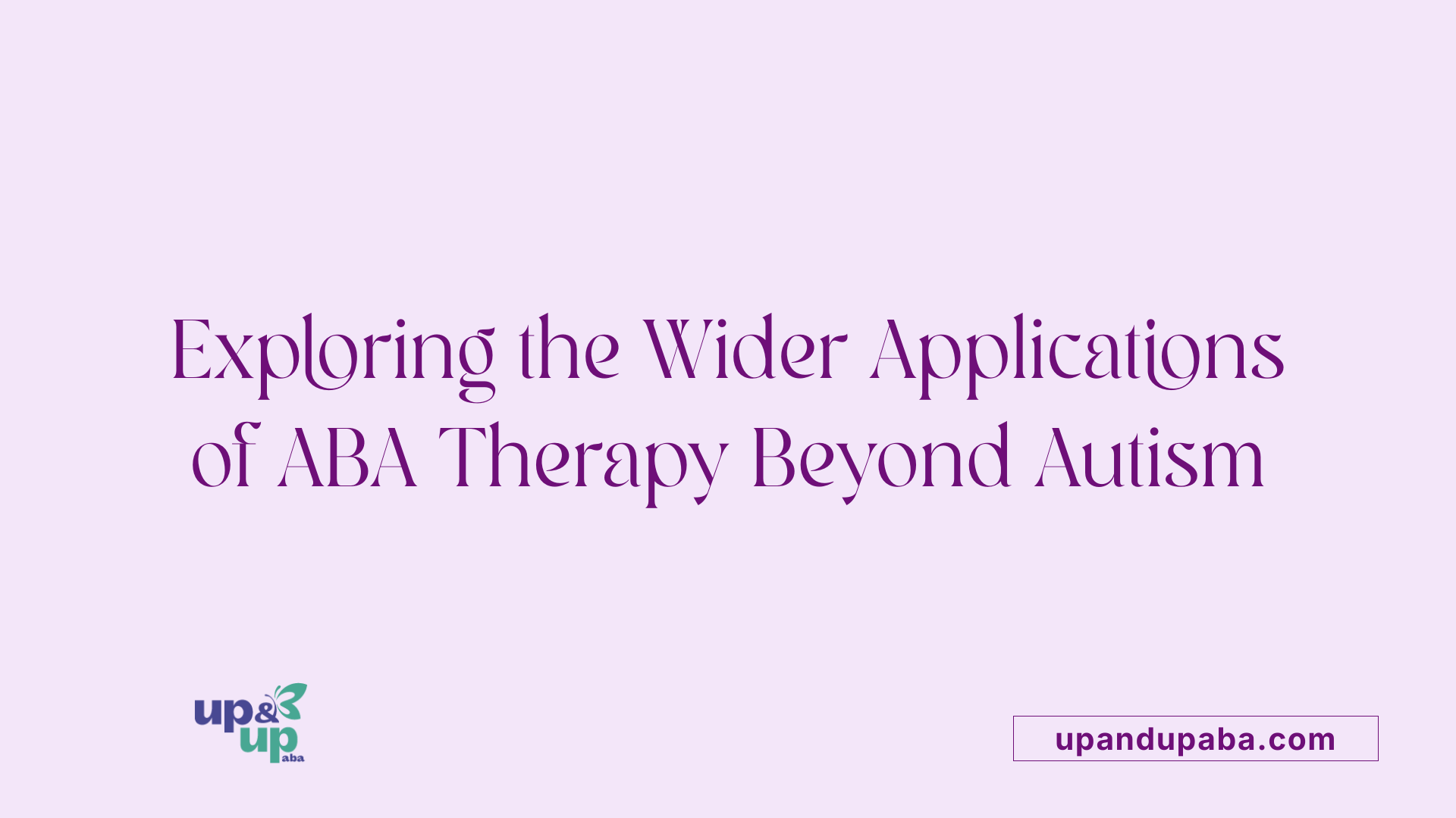 Exploring the Wider Applications of ABA Therapy Beyond Autism