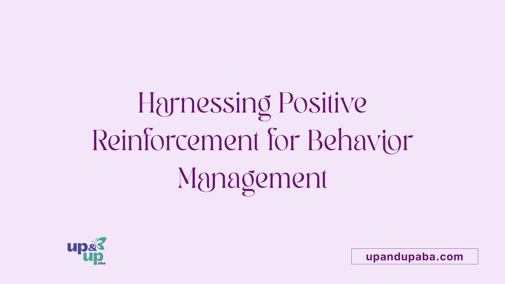 Harnessing Positive Reinforcement for Behavior Management