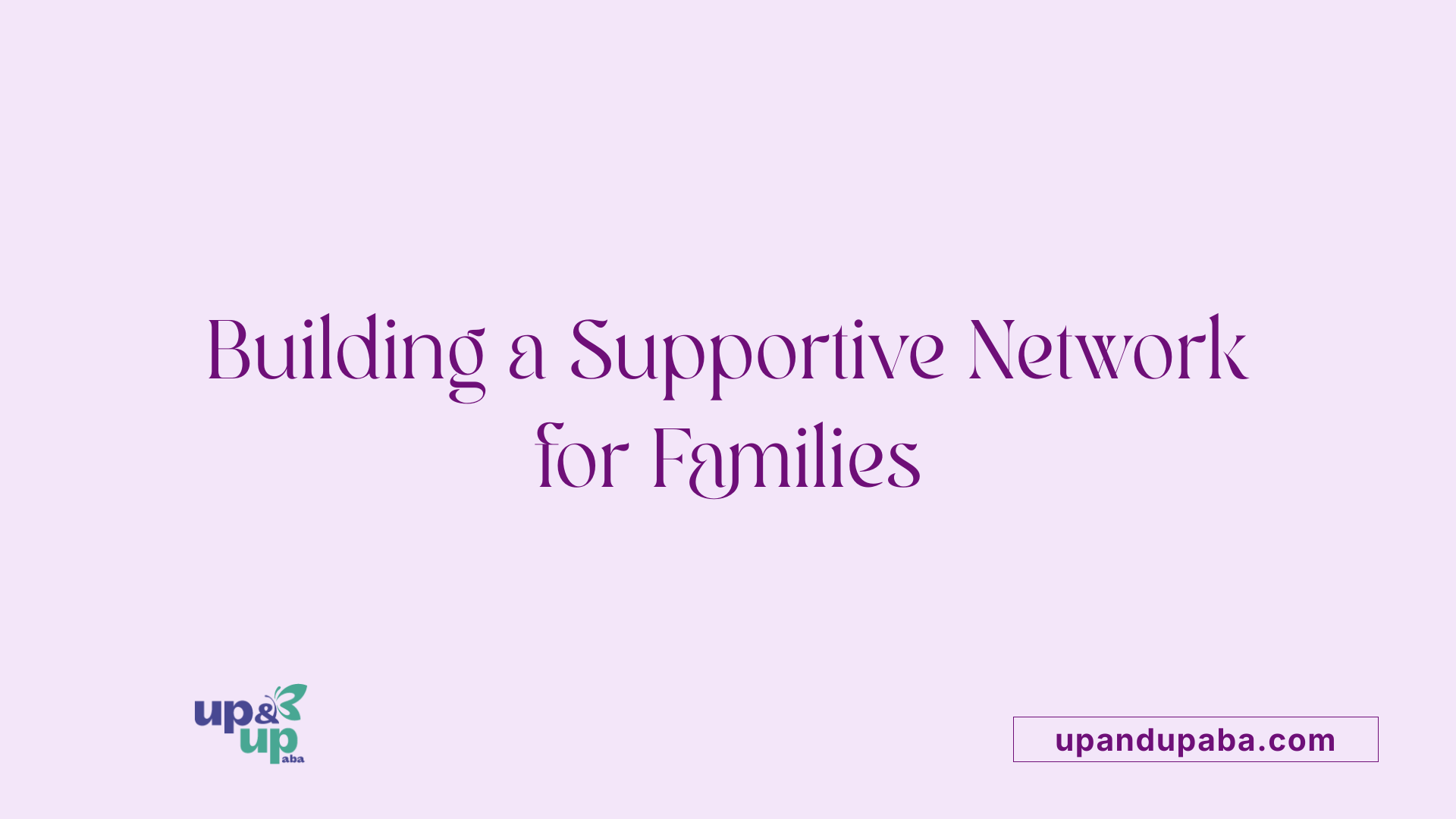 Building a Supportive Network for Families