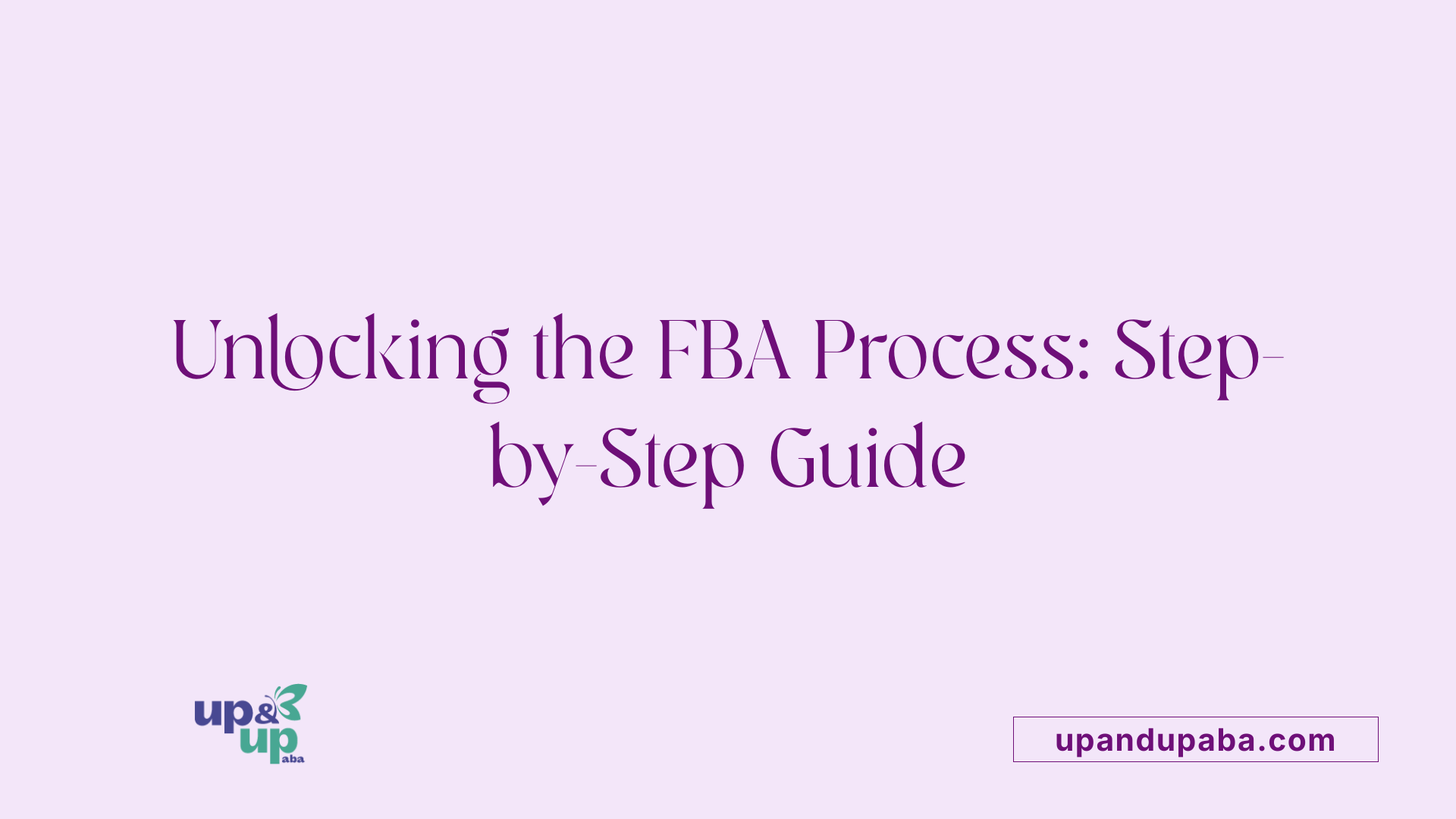 Unlocking the FBA Process: Step-by-Step Guide