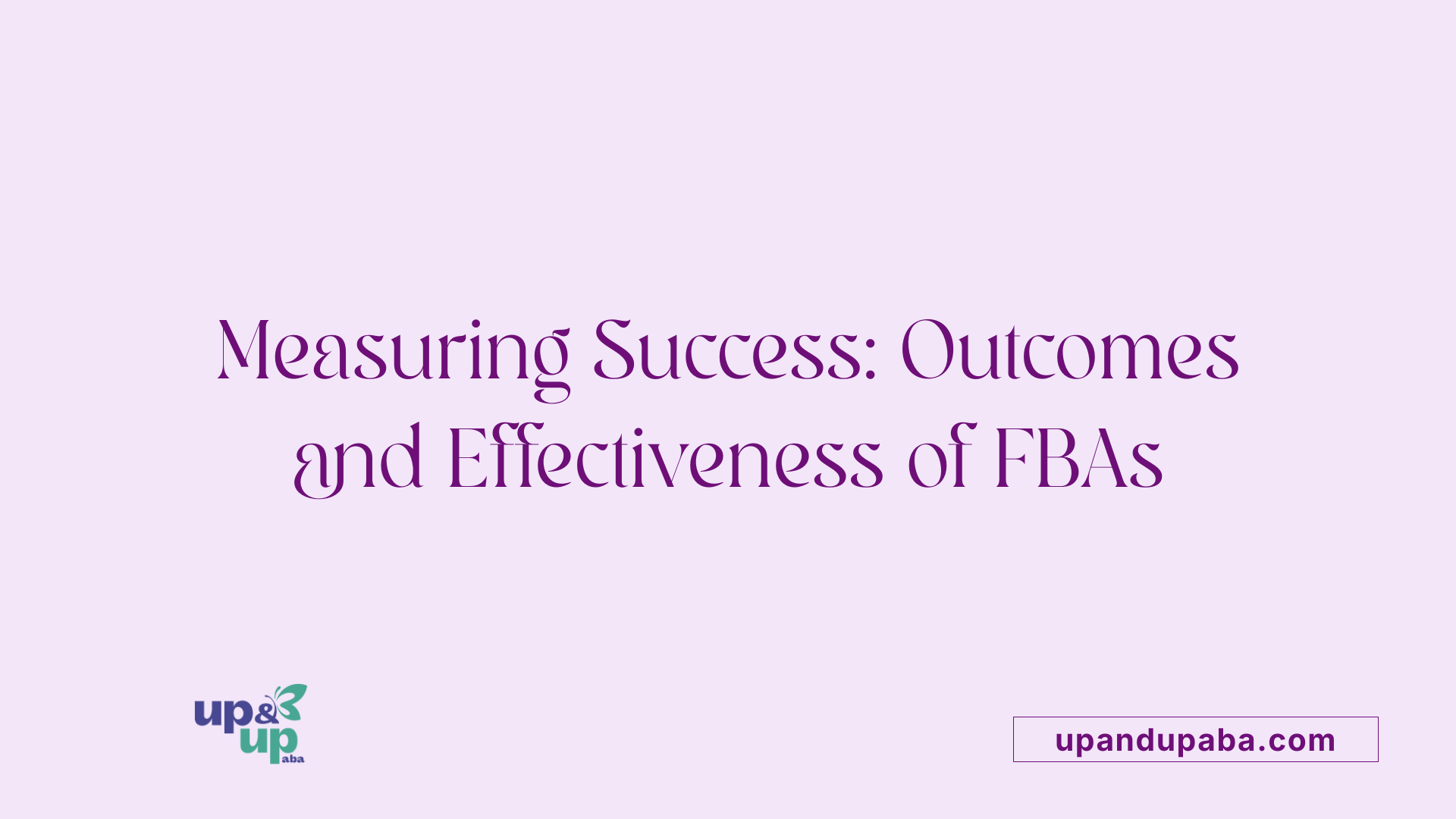 Measuring Success: Outcomes and Effectiveness of FBAs